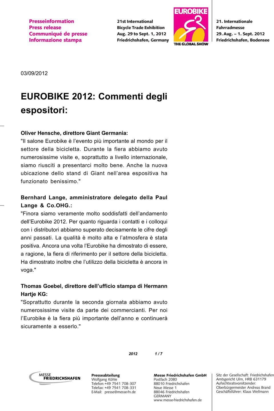 Anche la nuova ubicazione dello stand di Giant nell area espositiva ha funzionato benissimo." Bernhard Lange, amministratore delegato della Paul Lange & Co.OHG.