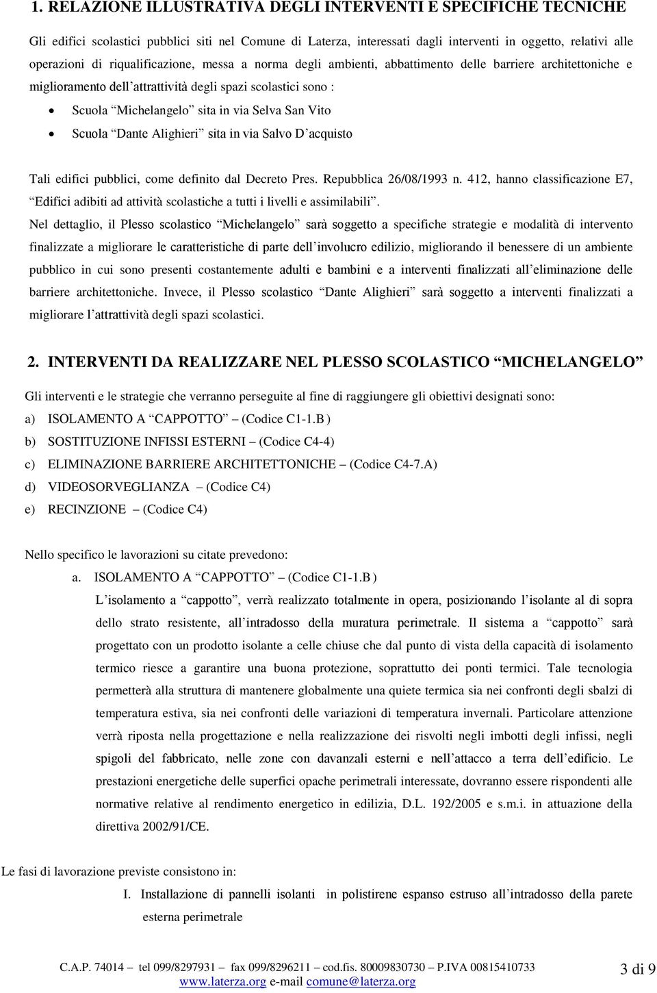 Vito Scuola Dante Alighieri sita in via Salvo D acquisto Tali edifici pubblici, come definito dal Decreto Pres. Repubblica 26/08/1993 n.