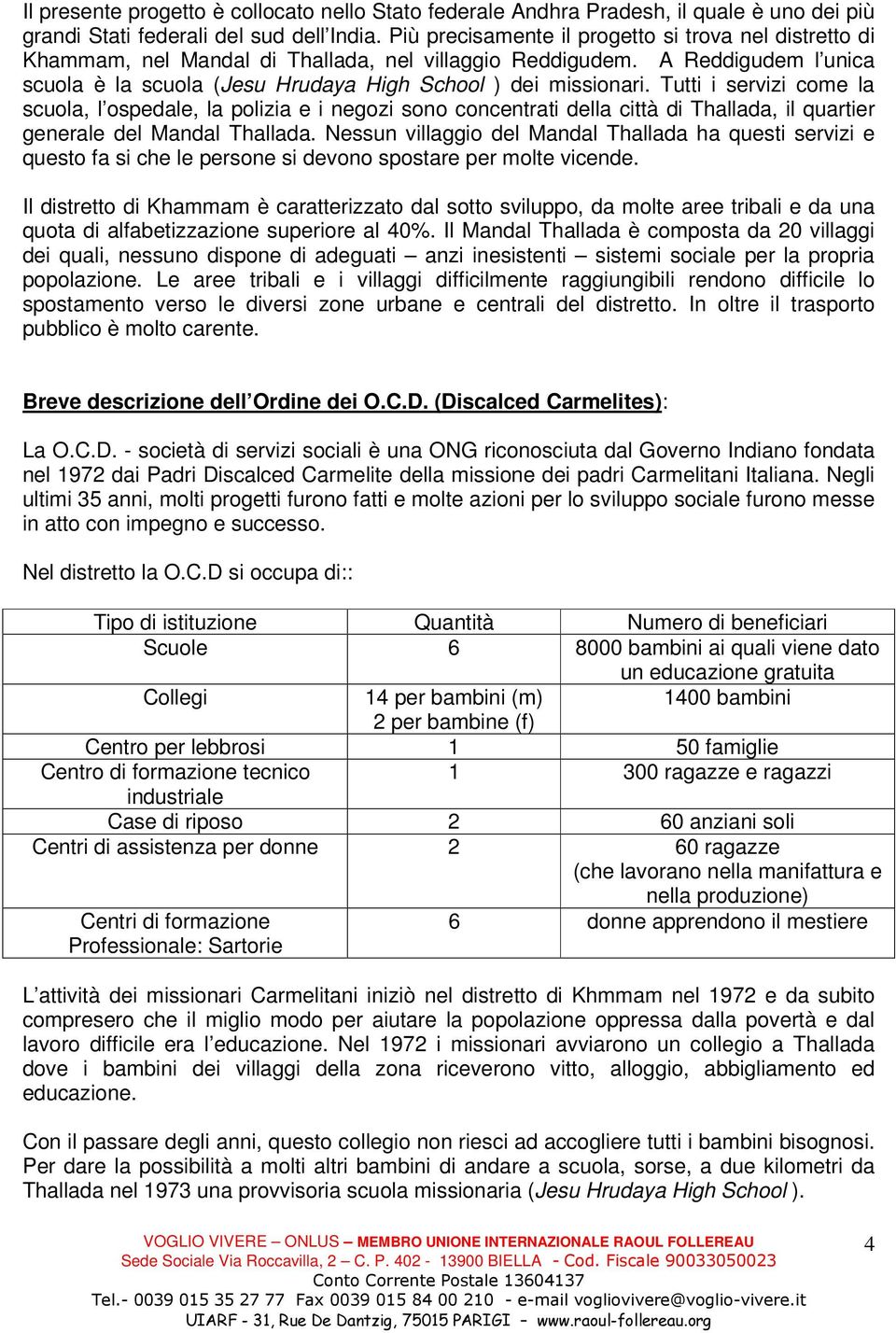 Tutti i servizi come la scuola, l ospedale, la polizia e i negozi sono concentrati della città di Thallada, il quartier generale del Mandal Thallada.