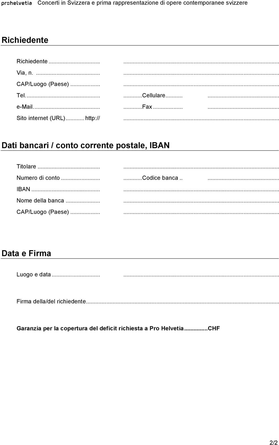 .....codice banca..... IBAN...... Nome della banca...... CAP/Luogo (Paese)...... Data e Firma Luogo e data.