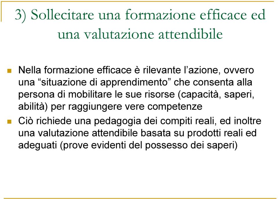 (capacità, saperi, abilità) per raggiungere vere competenze Ciò richiede una pedagogia dei compiti reali, ed