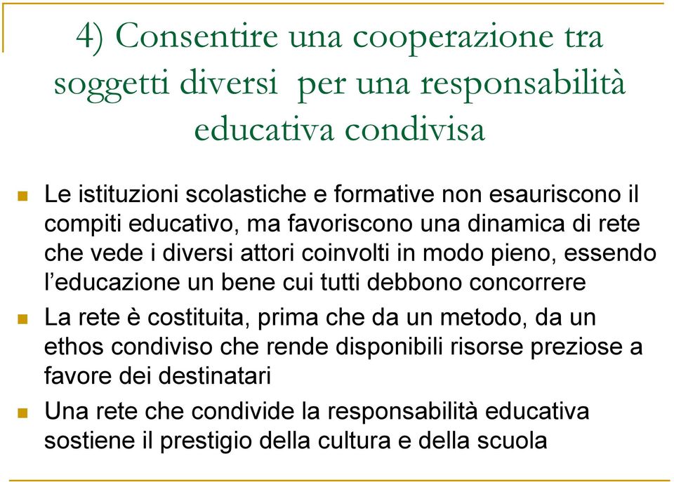 educazione un bene cui tutti debbono concorrere La rete è costituita, prima che da un metodo, da un ethos condiviso che rende disponibili