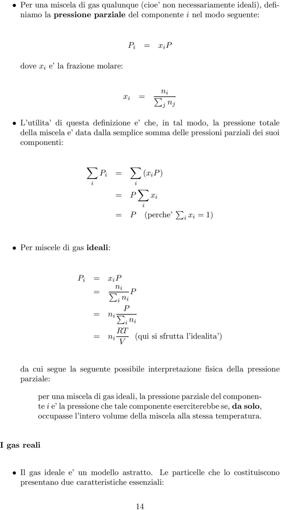 x i = 1) Per miscele di gas ideali: P i = x i P n i = i n P i P = n i i n i RT = n i (qui si sfrutta l idealita ) V da cui segue la seguente possibile interpretazione fisica della pressione parziale: