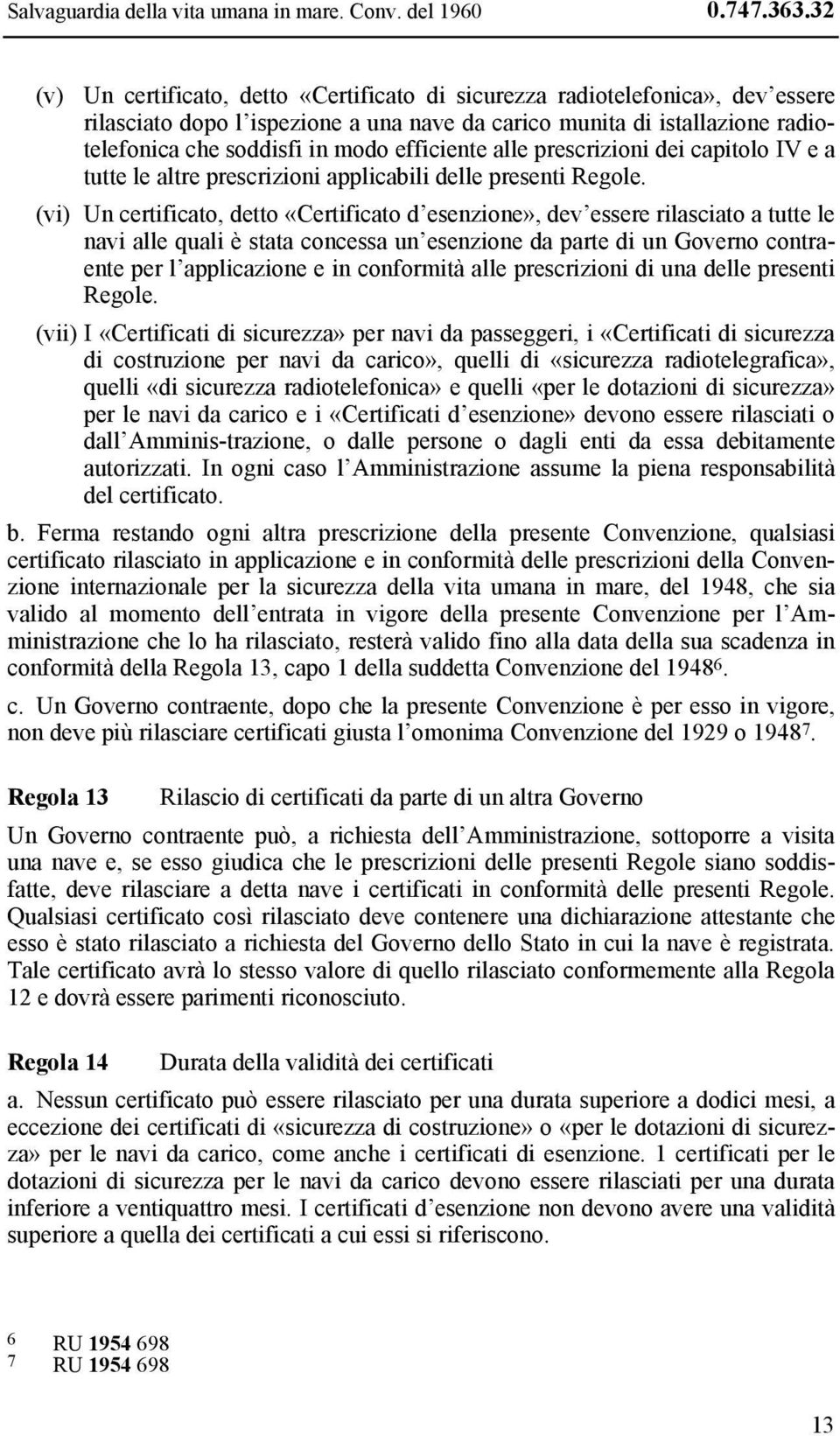 efficiente alle prescrizioni dei capitolo IV e a tutte le altre prescrizioni applicabili delle presenti Regole.