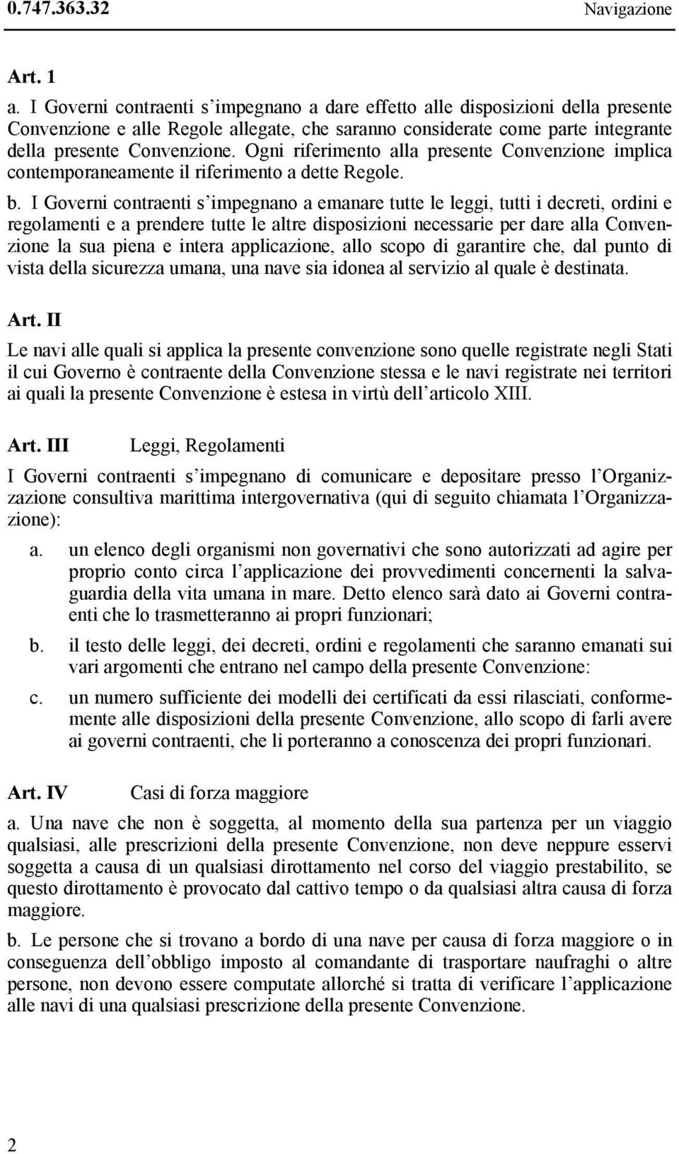 Ogni riferimento alla presente Convenzione implica contemporaneamente il riferimento a dette Regole. b.