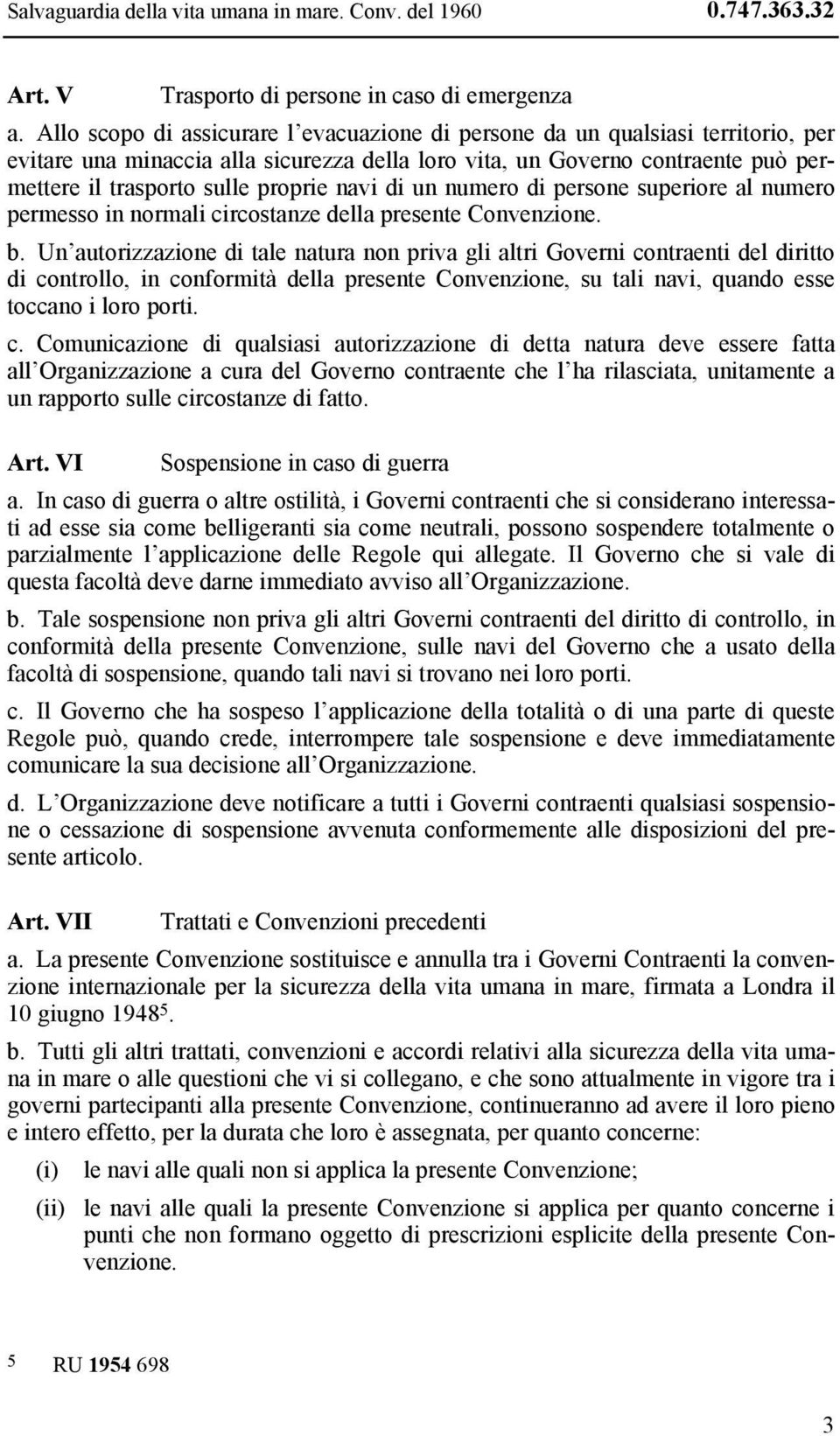 navi di un numero di persone superiore al numero permesso in normali circostanze della presente Convenzione. b.