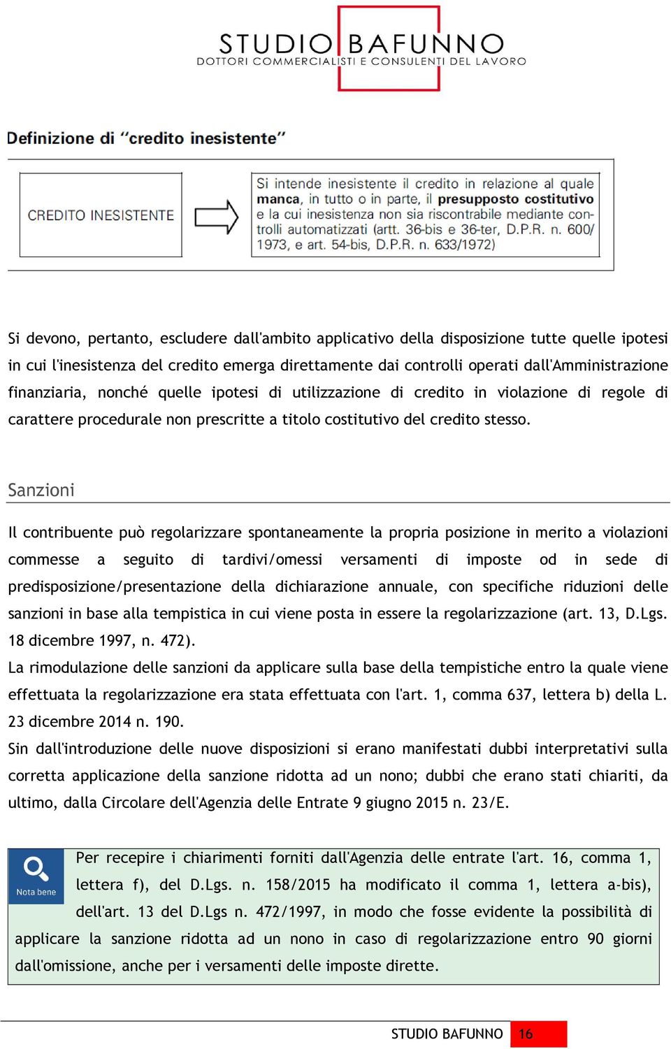 Sanzioni Il contribuente può regolarizzare spontaneamente la propria posizione in merito a violazioni commesse a seguito di tardivi/omessi versamenti di imposte od in sede di