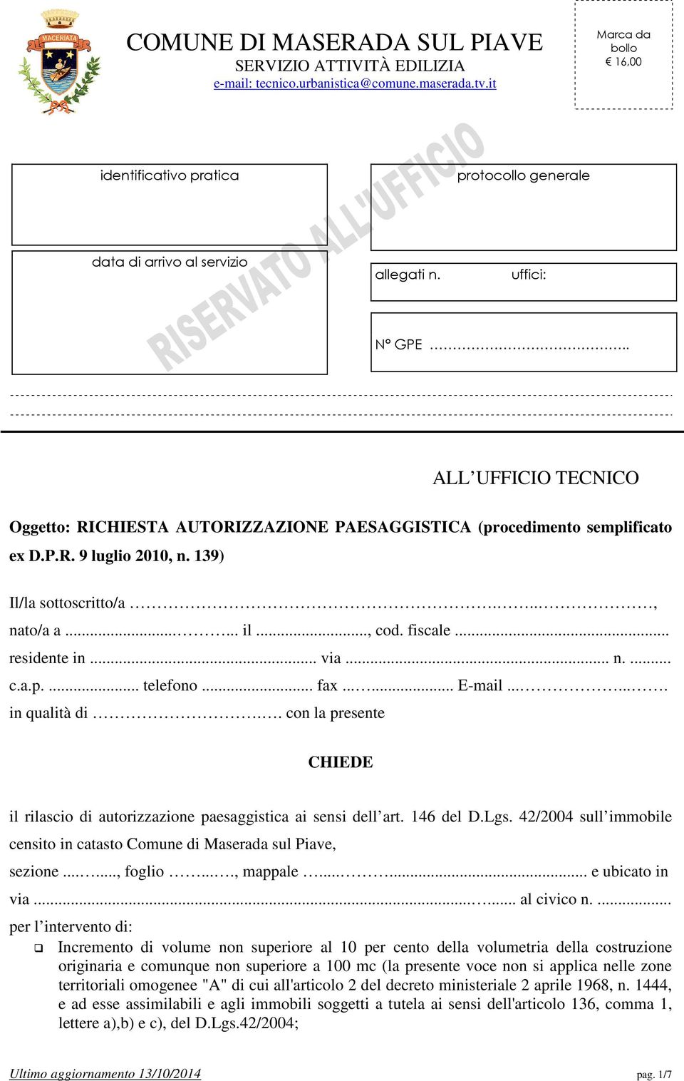 . ALL UFFICIO TECNICO Oggetto: RICHIESTA AUTORIZZAZIONE PAESAGGISTICA (procedimento semplificato ex D.P.R. 9 luglio 2010, n. 139) Il/la sottoscritto/a..., nato/a a...... il..., cod. fiscale.