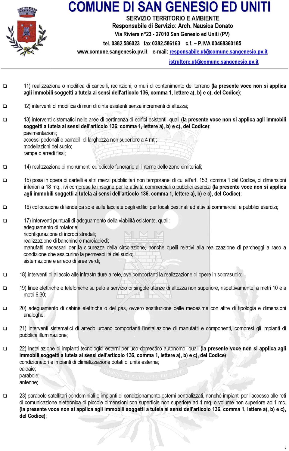 presente voce non si applica agli immobili soggetti a tutela ai sensi dell'articolo 136, comma 1, lettere a), b) e c), del Codice): pavimentazioni; accessi pedonali e carrabili di larghezza non