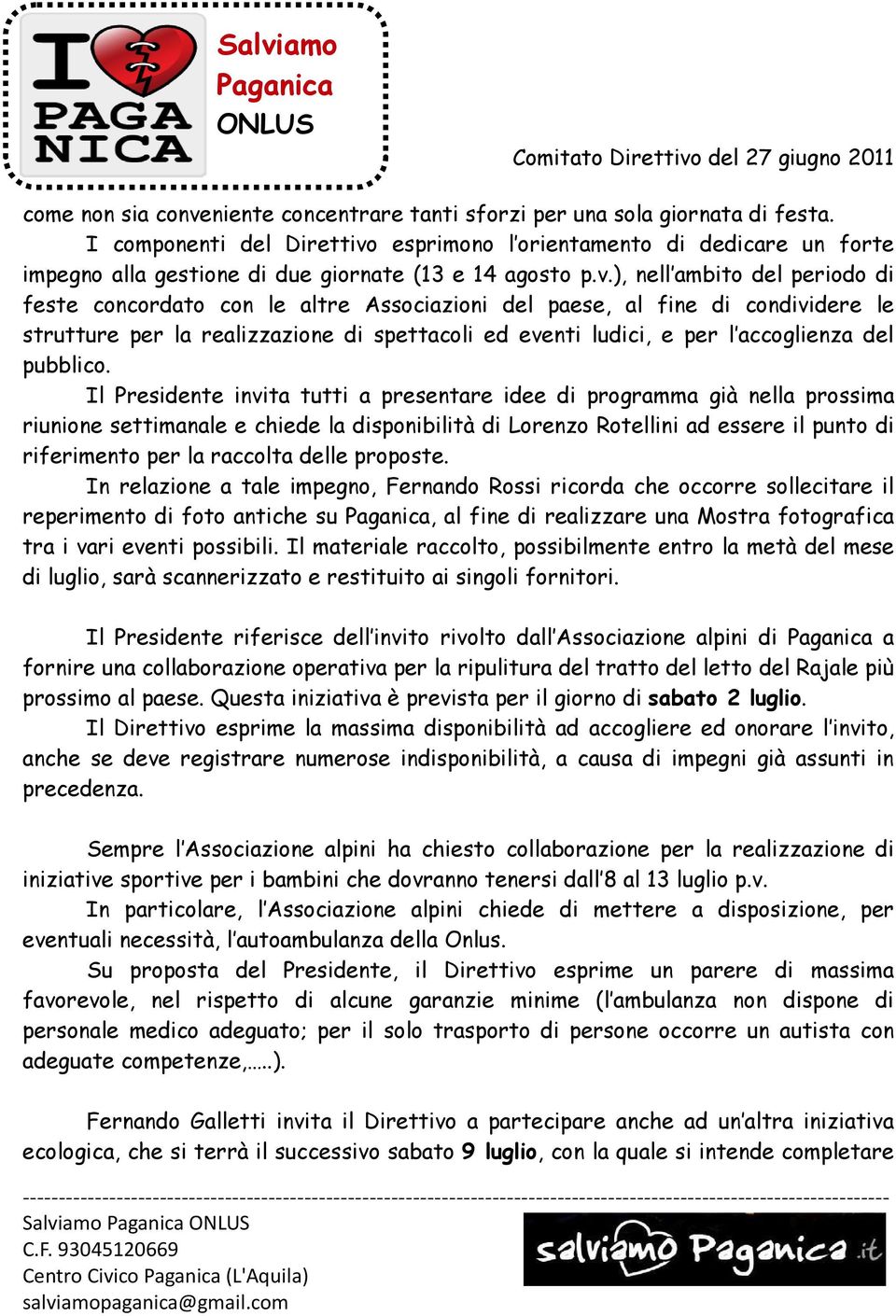 esprimono l orientamento di dedicare un forte impegno alla gestione di due giornate (13 e 14 agosto p.v.