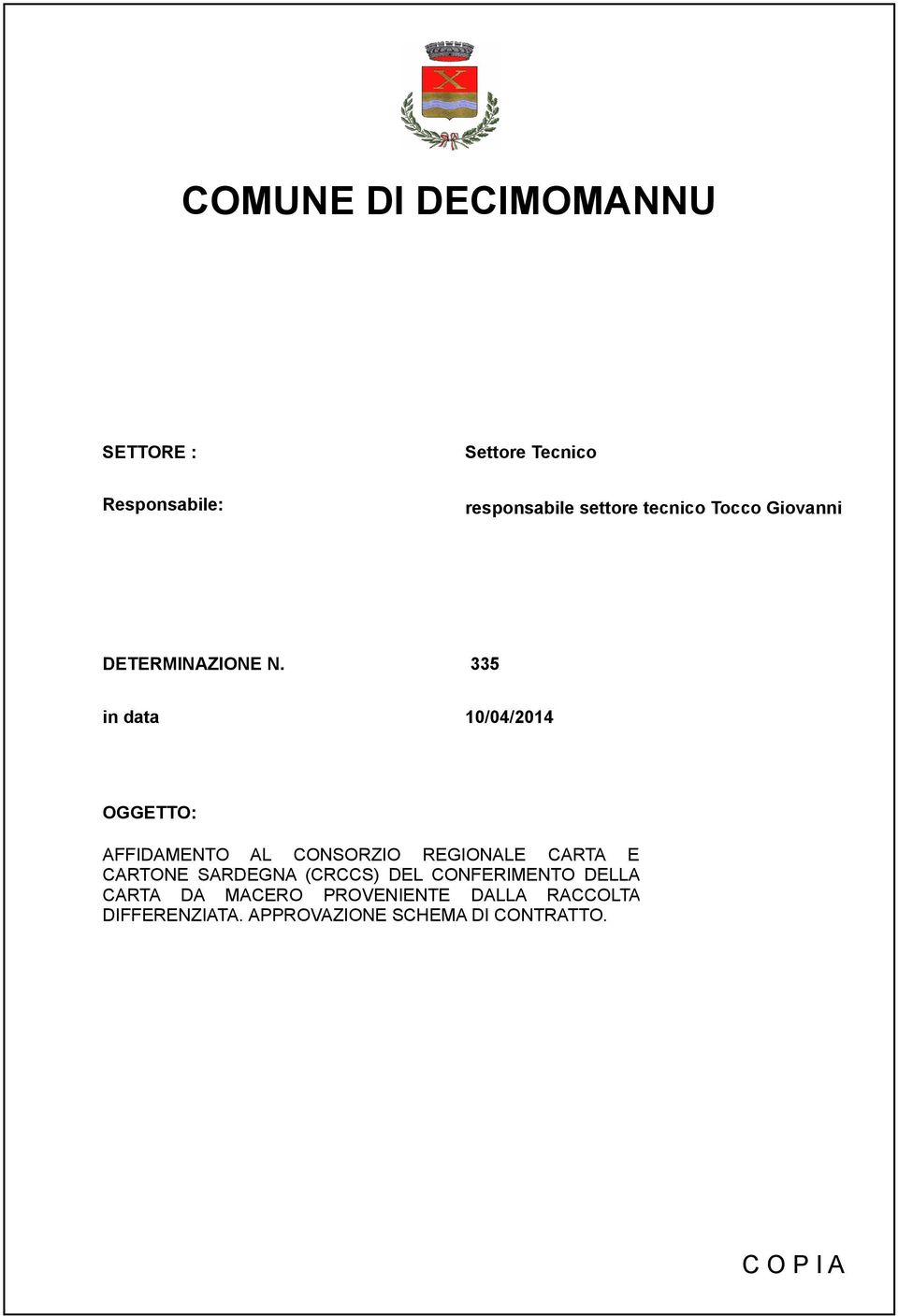 335 in data 10/04/2014 OGGETTO: AFFIDAMENTO AL CONSORZIO REGIONALE CARTA E CARTONE