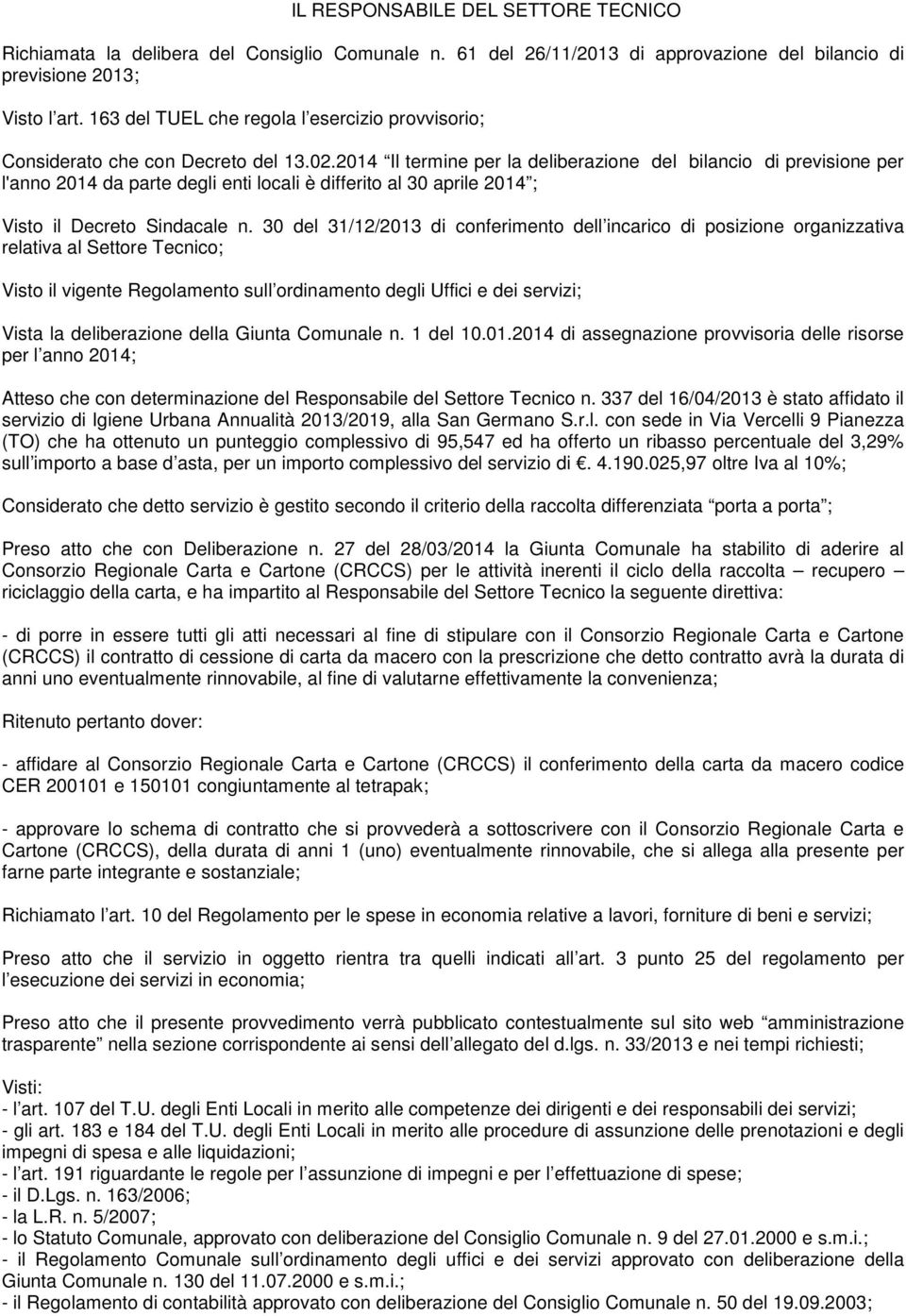 2014 Il termine per la deliberazione del bilancio di previsione per l'anno 2014 da parte degli enti locali è differito al 30 aprile 2014 ; Visto il Decreto Sindacale n.