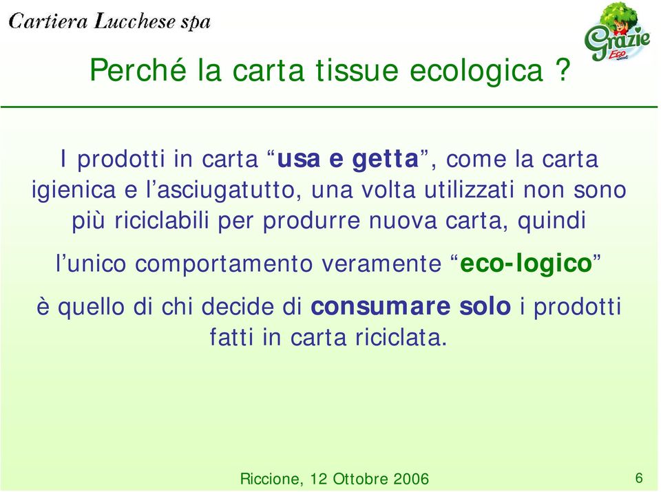 utilizzati non sono più riciclabili per produrre nuova carta, quindi l unico