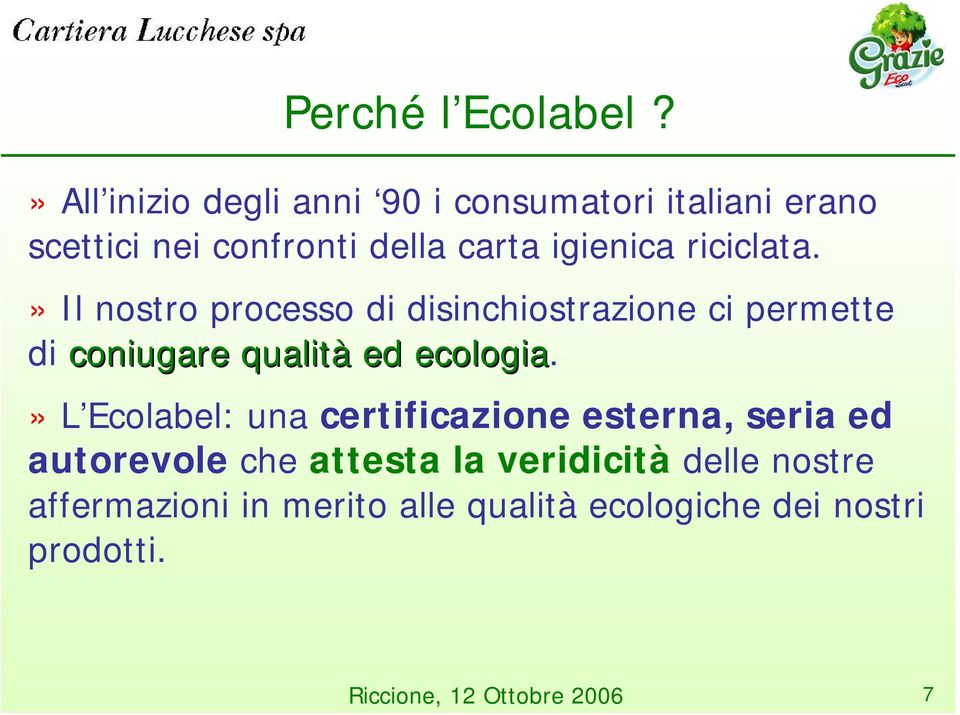 riciclata.» Il nostro processo di disinchiostrazione ci permette di coniugare qualità ed ecologia.