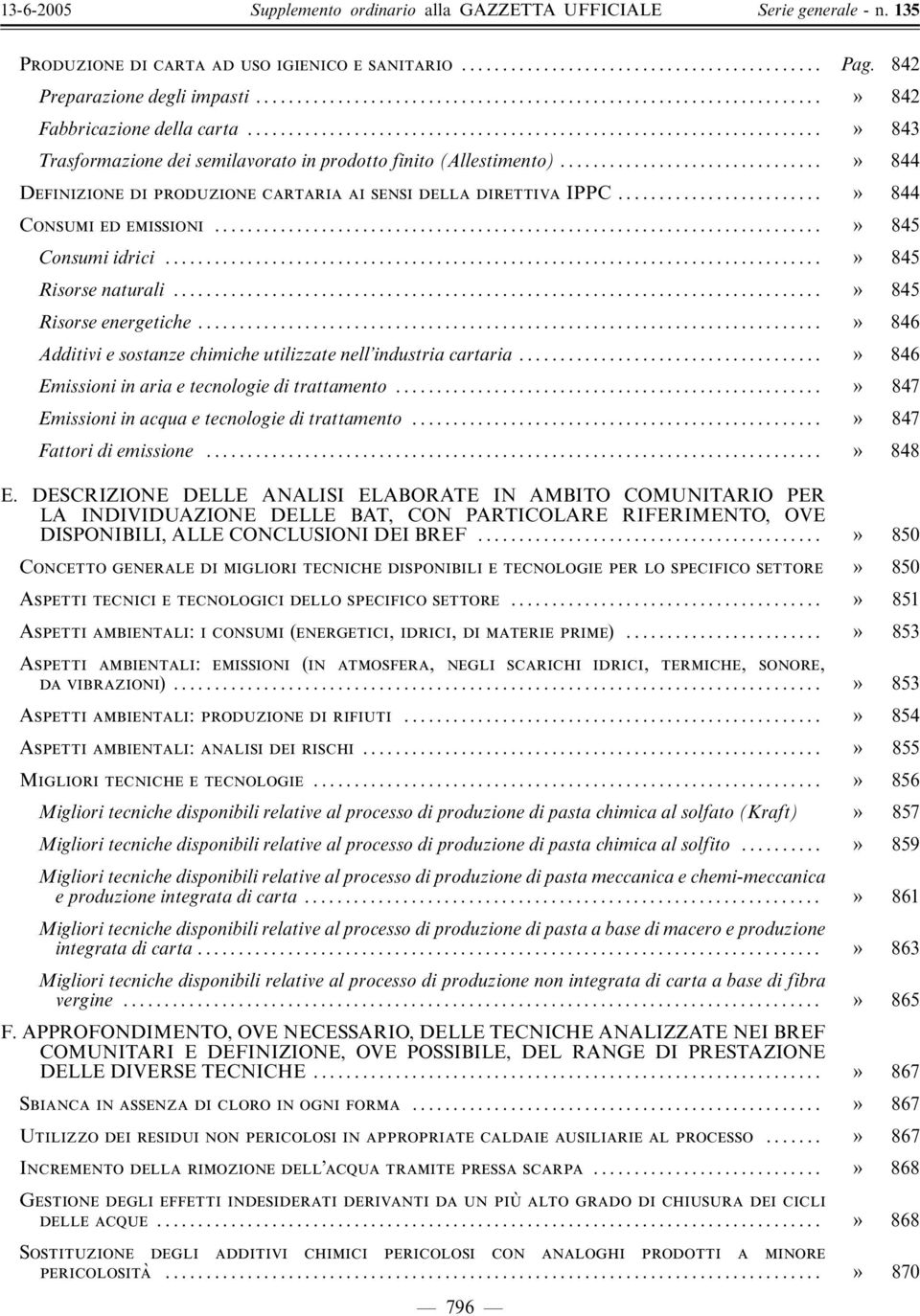 .. ý 846 Additivi e sostanze chimiche utilizzate nell industria cartaria... ý 846 Emissioni in aria e tecnologie di trattamento... ý 847 Emissioni in acqua e tecnologie di trattamento.