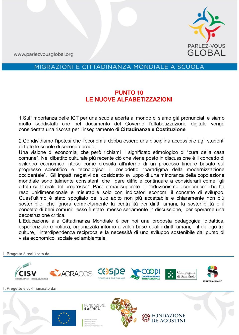 l insegnamento di Cittadinanza e Costituzione. 2.Condividiamo l ipotesi che l economia debba essere una disciplina accessibile agli studenti di tutte le scuole di secondo grado.