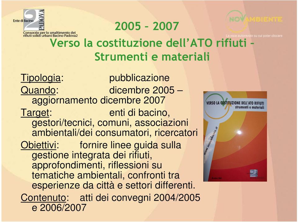 ricercatori Obiettivi: fornire linee guida sulla gestione integrata dei rifiuti, approfondimenti, riflessioni su