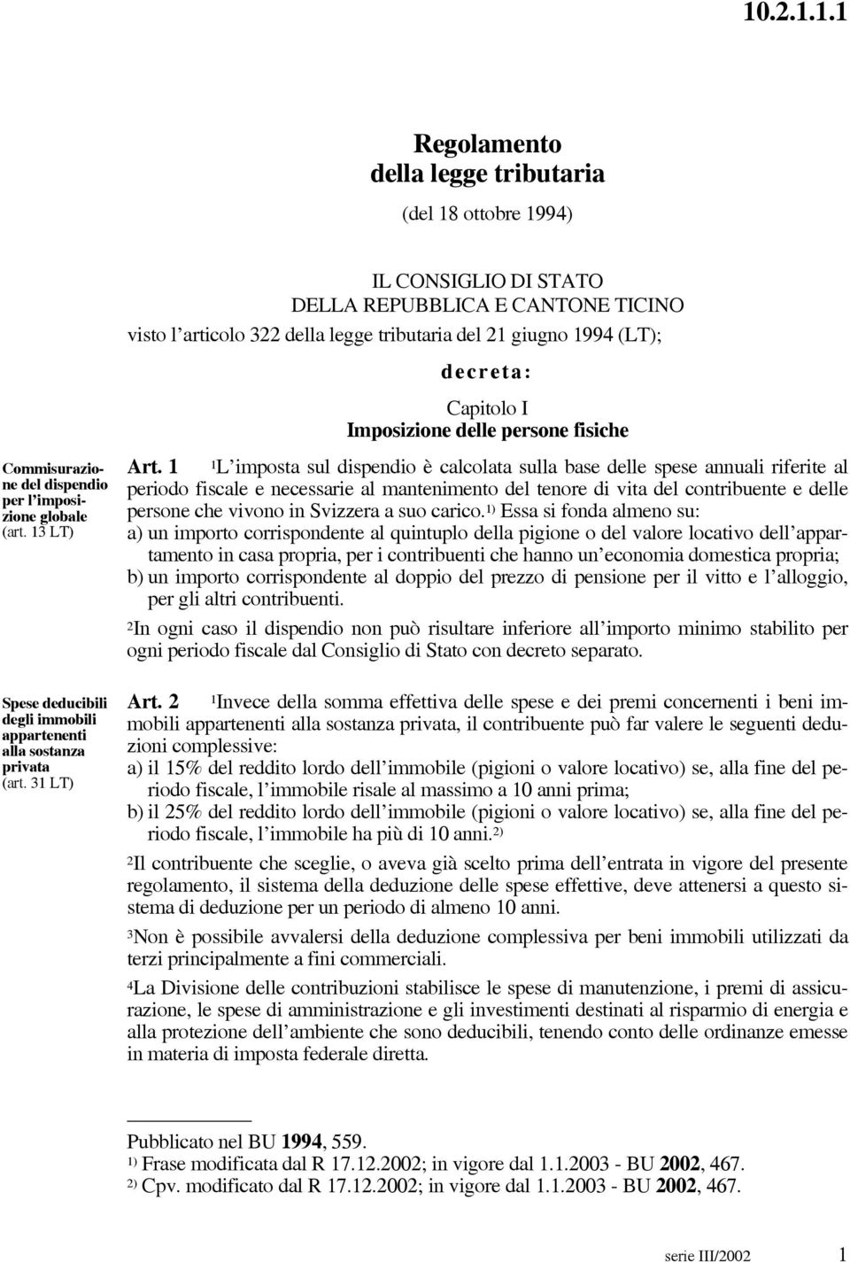 31 LT) IL CONSIGLIO DI STATO DELLA REPUBBLICA E CANTONE TICINO visto l articolo 322 della legge tributaria del 21 giugno 1994 (LT); decreta: Capitolo I Imposizione delle persone fisiche Art.