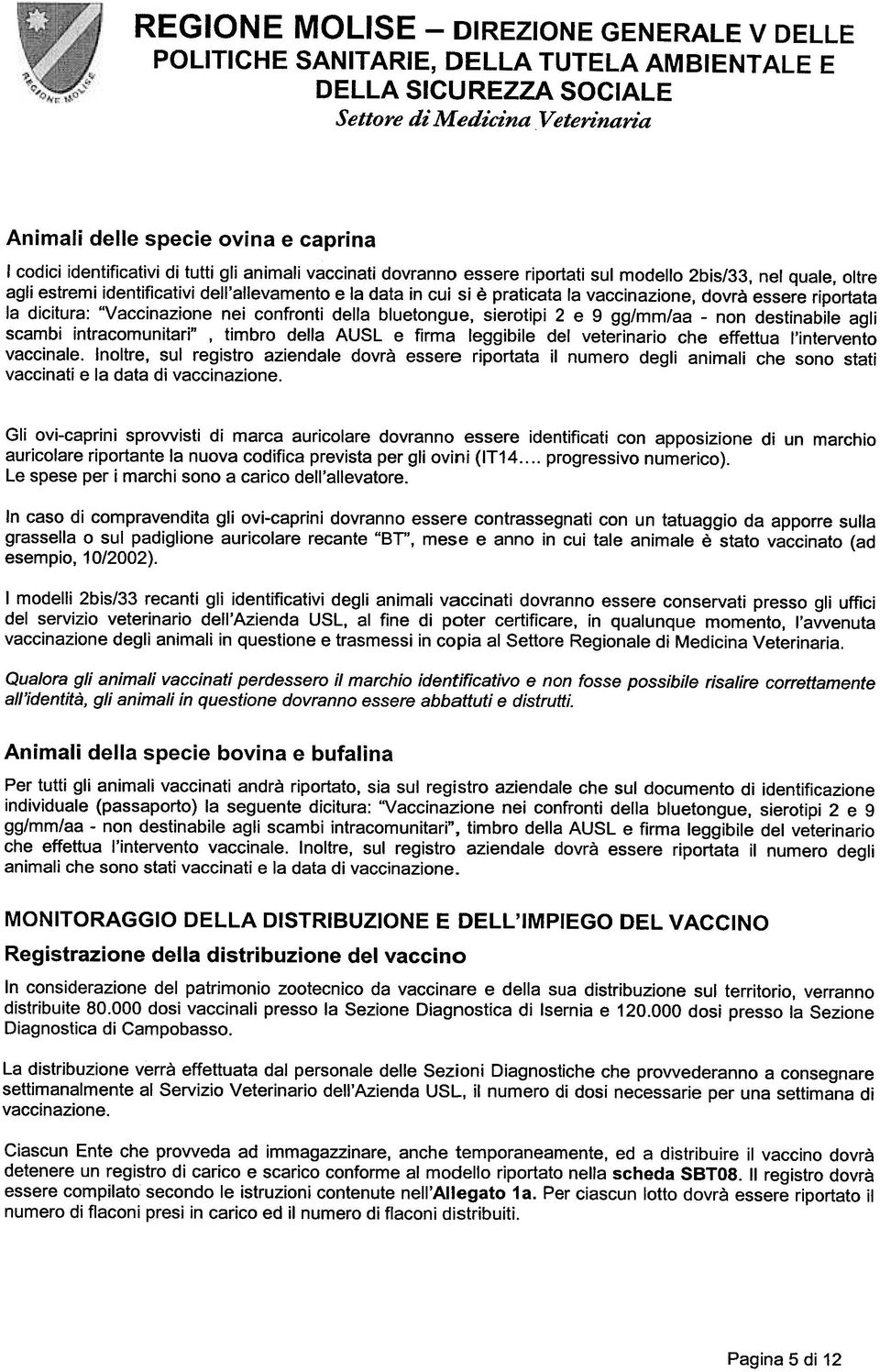 e la data in i si è pratiata la vainaine, dvrà essere riprtata la diitra: "Vainaine nei nfrnti della bletnge, siertipi 2 e 9 gg/mm/aa nn destinabile agli sambi intramnitari", timbr della AUSL e firma