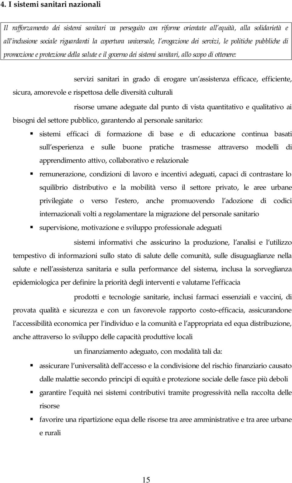 efficace, efficiente, sicura, amorevole e rispettosa delle diversità culturali - risorse umane adeguate dal punto di vista quantitativo e qualitativo ai bisogni del settore pubblico, garantendo al