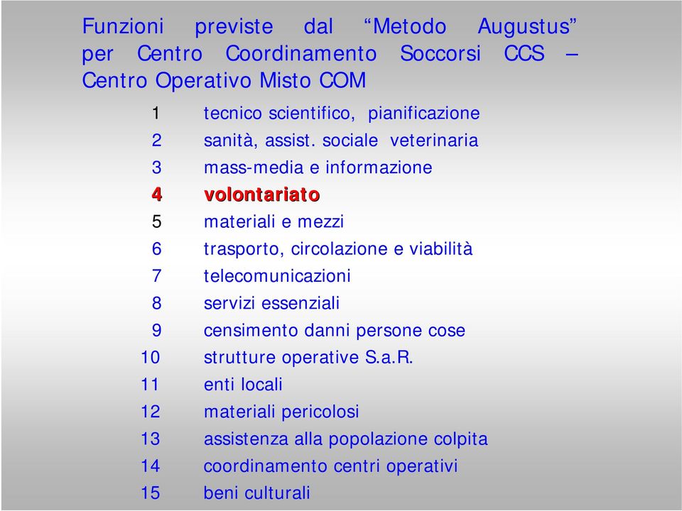 sociale veterinaria 3 mass-media e informazione 4 volontariato 5 materiali e mezzi 6 trasporto, circolazione e viabilità 7