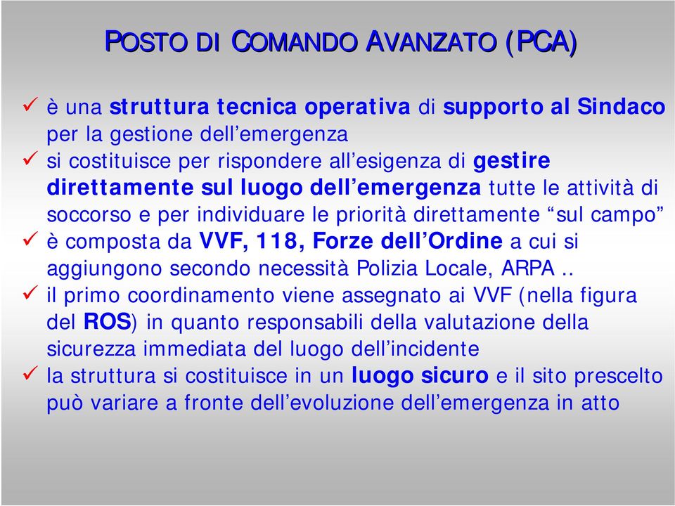 a cui si aggiungono secondo necessità Polizia Locale, ARPA.