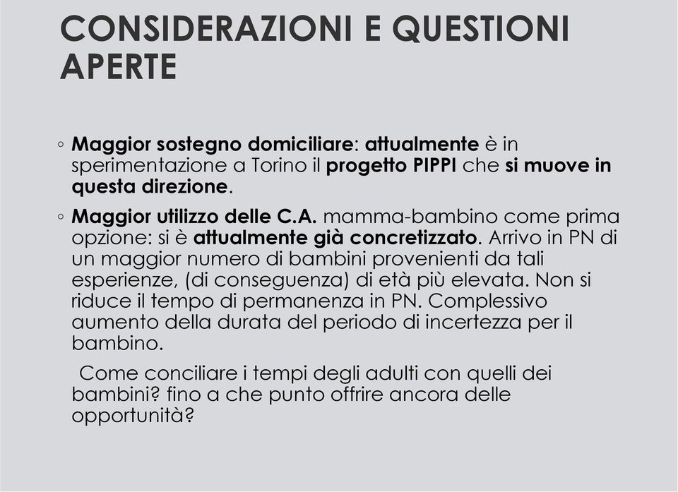 Arrivo in PN di un maggior numero di bambini provenienti da tali esperienze, (di conseguenza) di etàpiùelevata.