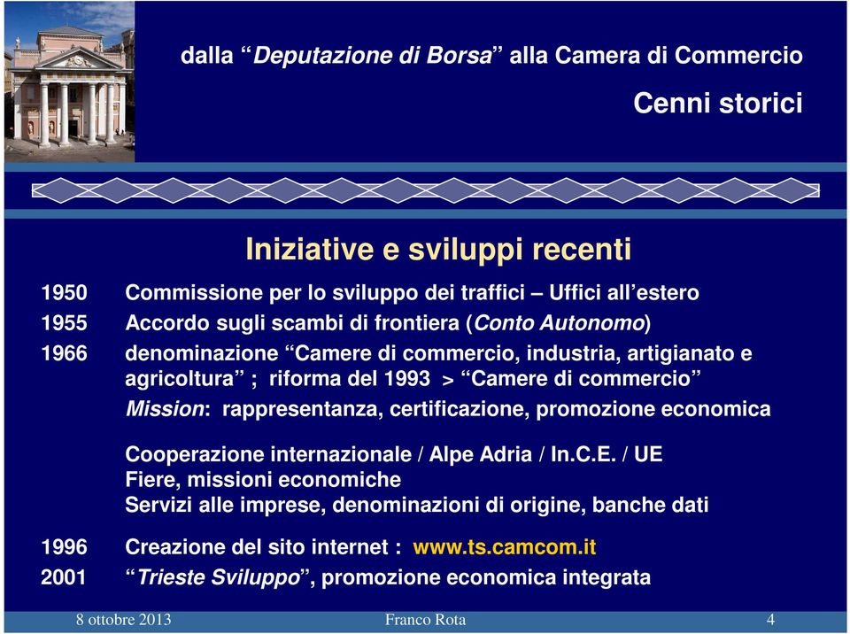 Mission: rappresentanza, certificazione, promozione economica Cooperazione internazionale / Alpe Adria / In.C.E.