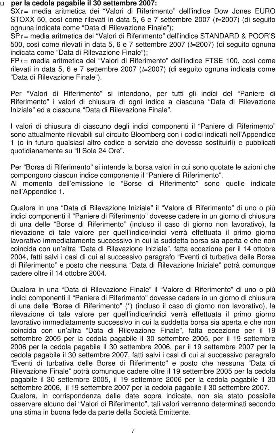 (t=2007) (di seguito ognuna indicata come Data di Rilevazione Finale ); FPt = media aritmetica dei Valori di Riferimento dell indice FTSE 100, così come rilevati in data 5, 6 e 7 settembre 2007