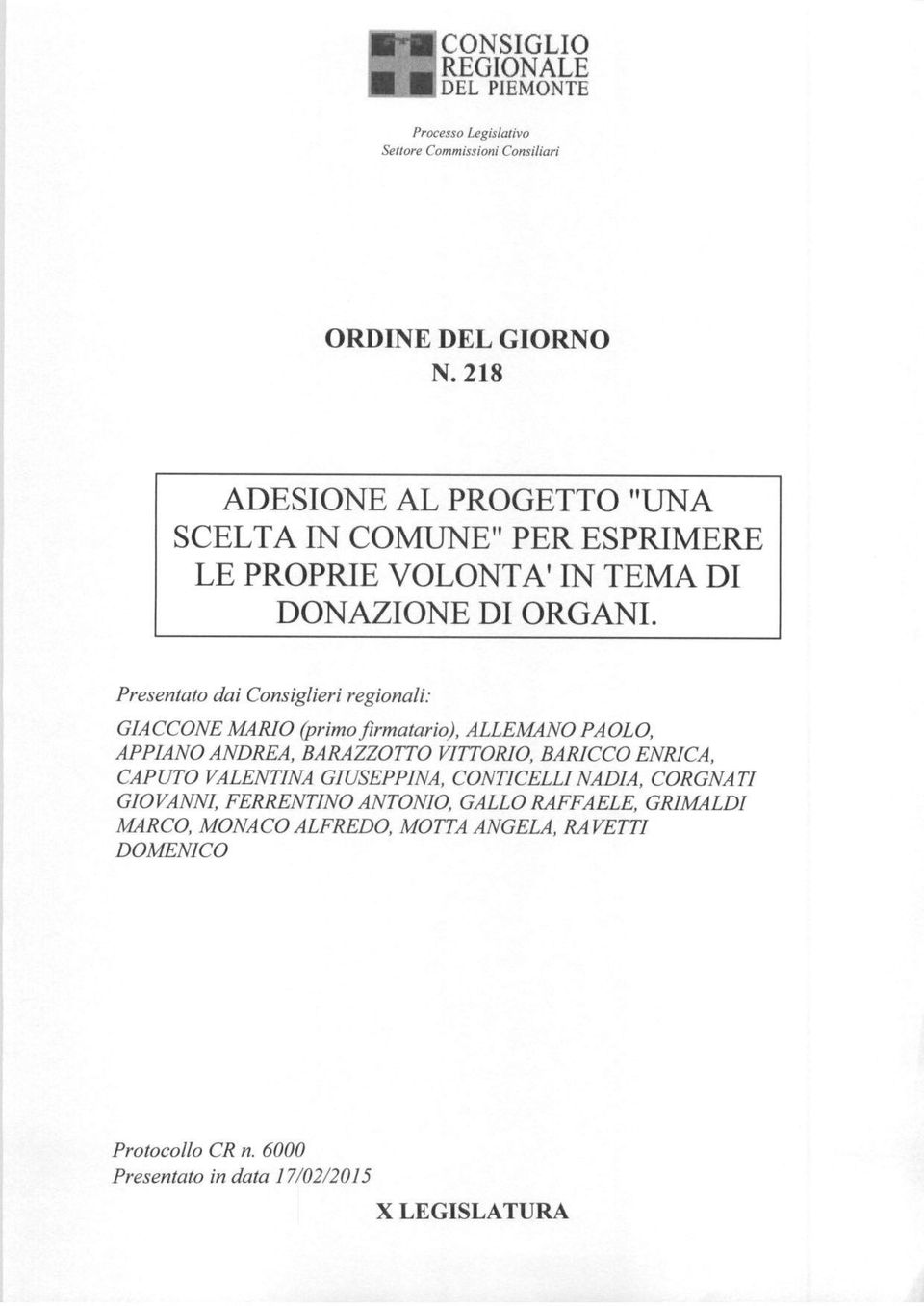 Presentato dai Consiglieri regionali: GIACCONE MARIO (primo firmatario), ALLEMANO PAOLO, APPIANO ANDREA, BARAZZOTTO VITTORIO, BARICCO