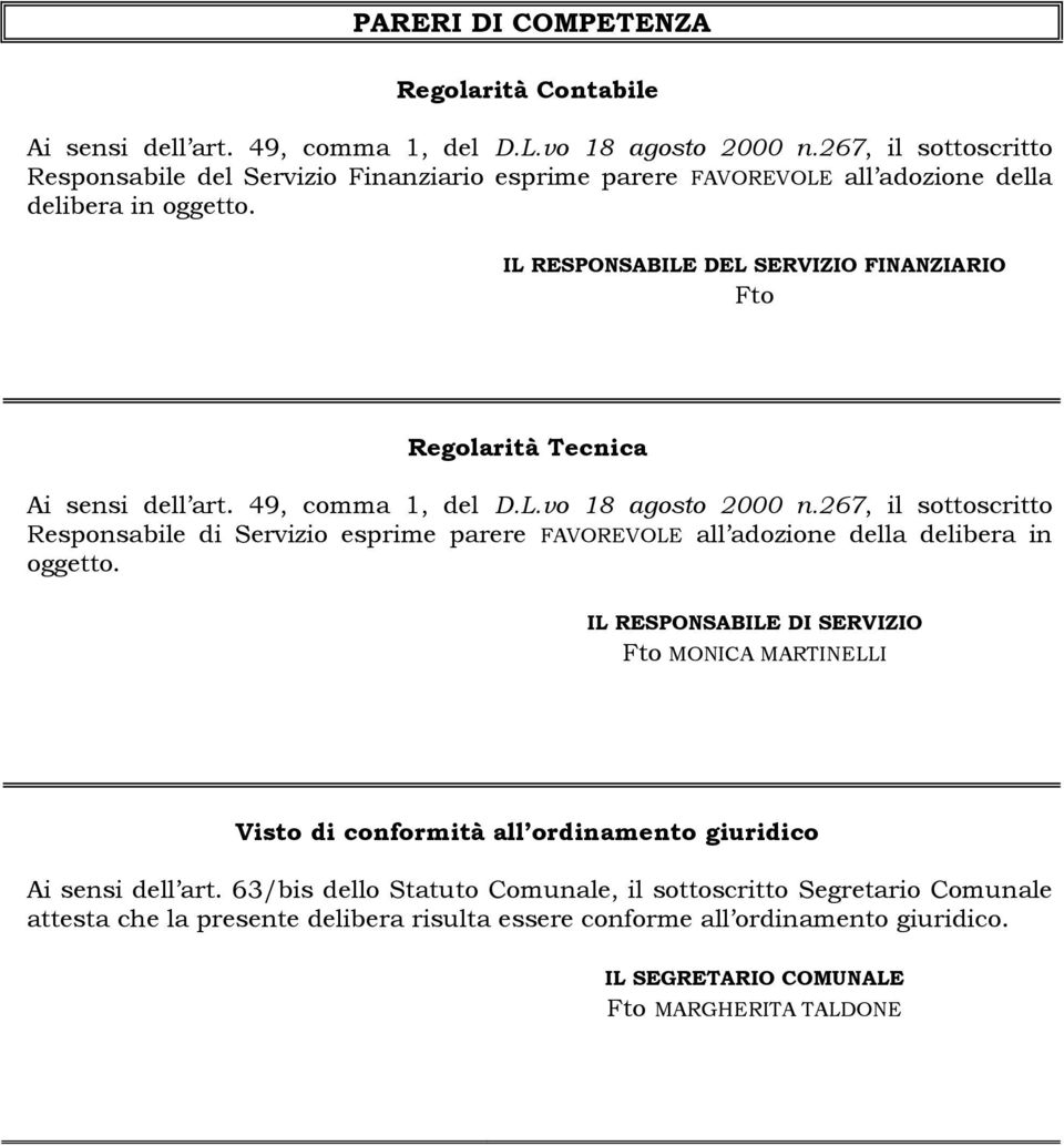 IL RESPONSABILE DEL SERVIZIO FINANZIARIO Fto Regolarità Tecnica Ai sensi dell art. 49, comma 1, del D.L.vo 18 agosto 2000 n.