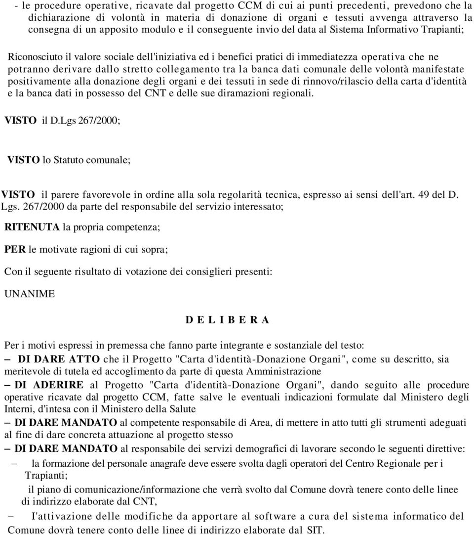 derivare dallo stretto collegamento tra la banca dati comunale delle volontà manifestate positivamente alla donazione degli organi e dei tessuti in sede di rinnovo/rilascio della carta d'identità e