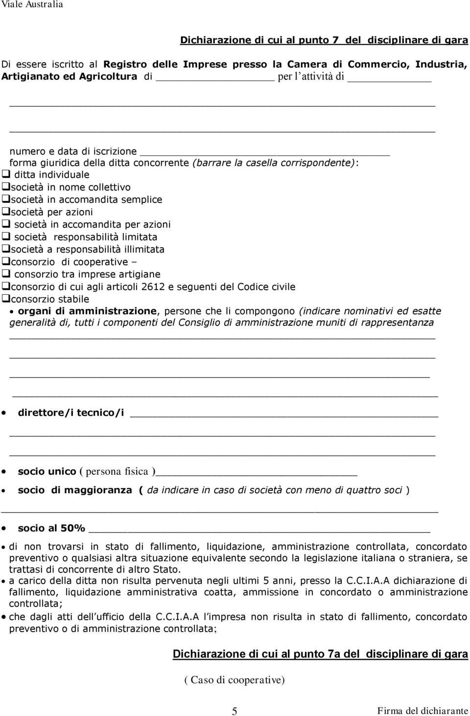 società in accomandita per azioni società responsabilità limitata società a responsabilità illimitata consorzio di cooperative consorzio tra imprese artigiane consorzio di cui agli articoli 2612 e