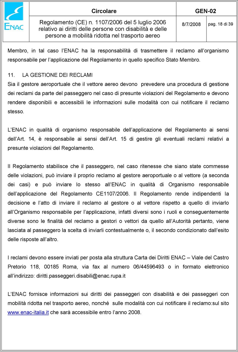 e devono rendere disponibili e accessibili le informazioni sulle modalità con cui notificare il reclamo stesso.