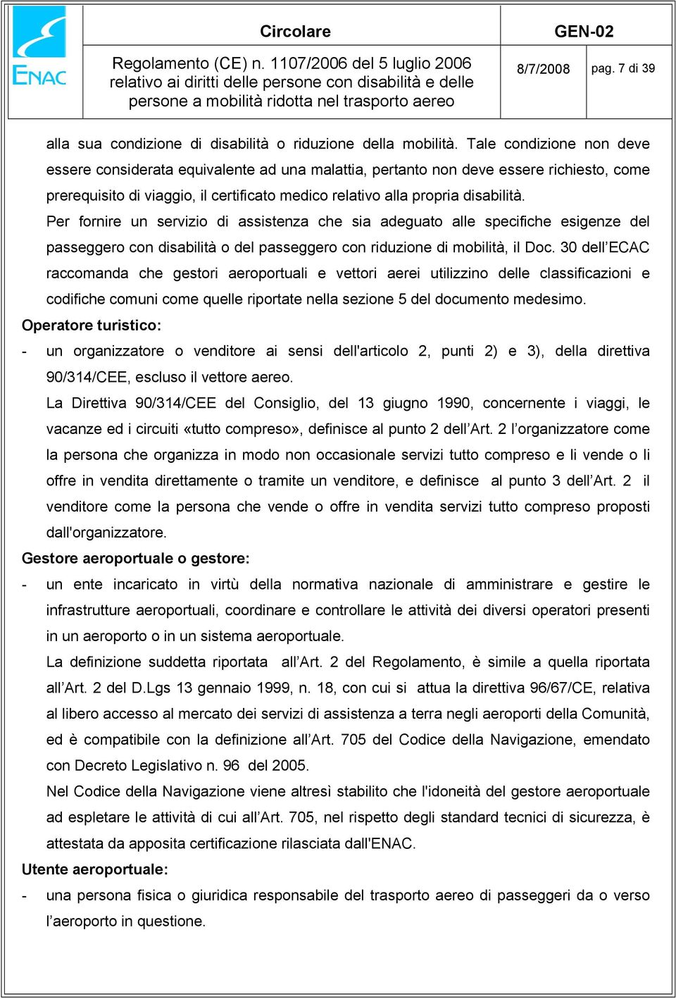 Per fornire un servizio di assistenza che sia adeguato alle specifiche esigenze del passeggero con disabilità o del passeggero con riduzione di mobilità, il Doc.