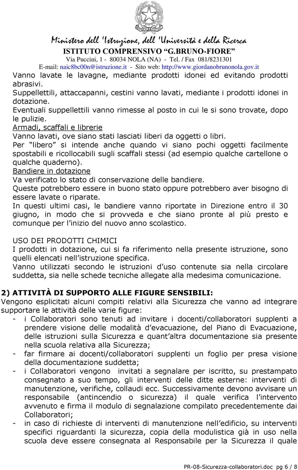 Per libero si intende anche quando vi siano pochi oggetti facilmente spostabili e ricollocabili sugli scaffali stessi (ad esempio qualche cartellone o qualche quaderno).