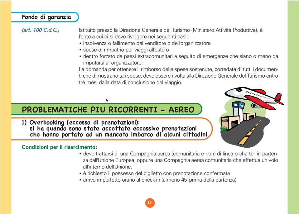 dell'organizzatore spese di rimpatrio per viaggi all'estero rientro forzato da paesi extracomunitari a seguito di emergenze che siano o meno da imputarsi all'organizzatore.