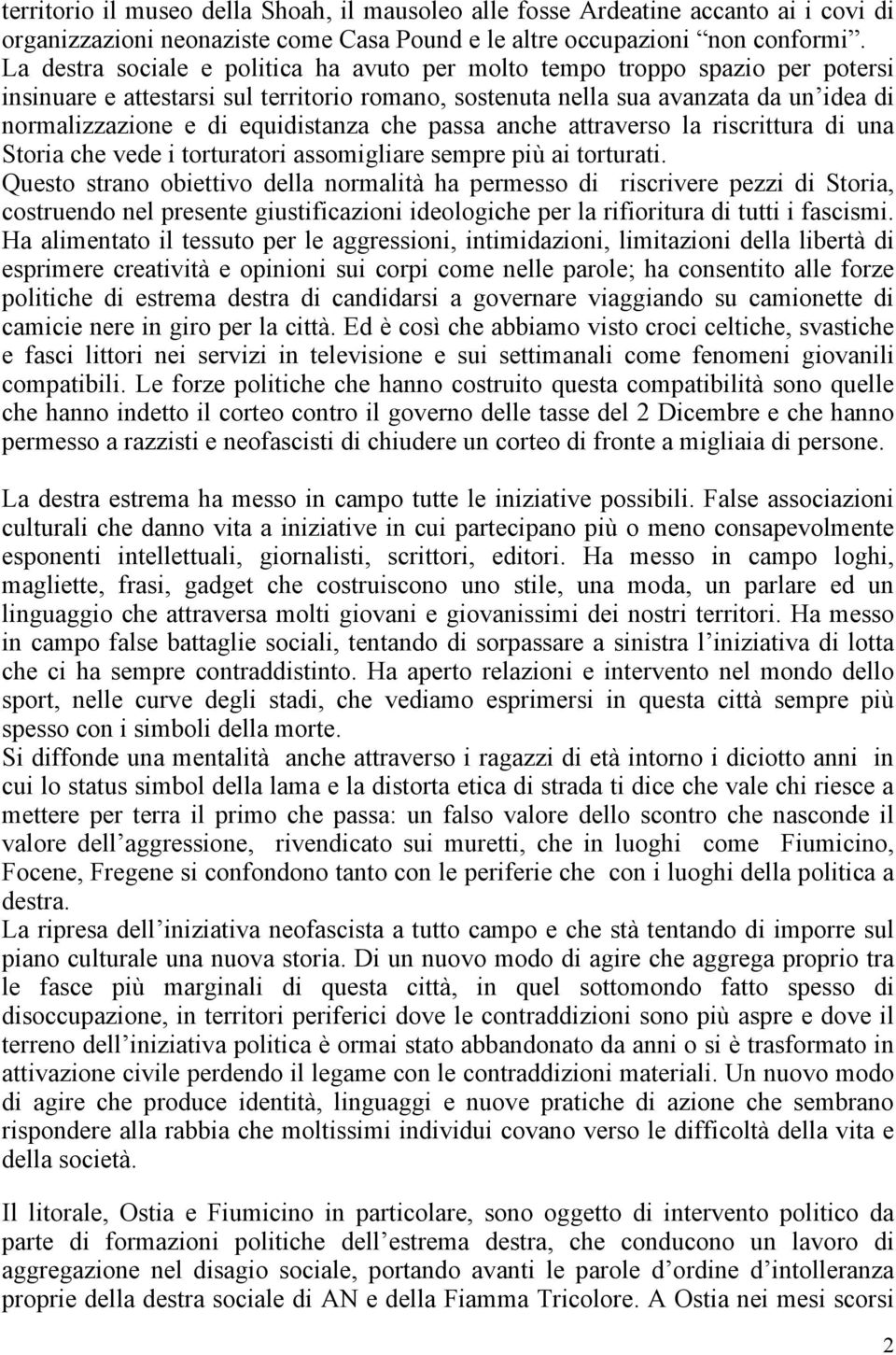 equidistanza che passa anche attraverso la riscrittura di una Storia che vede i torturatori assomigliare sempre più ai torturati.