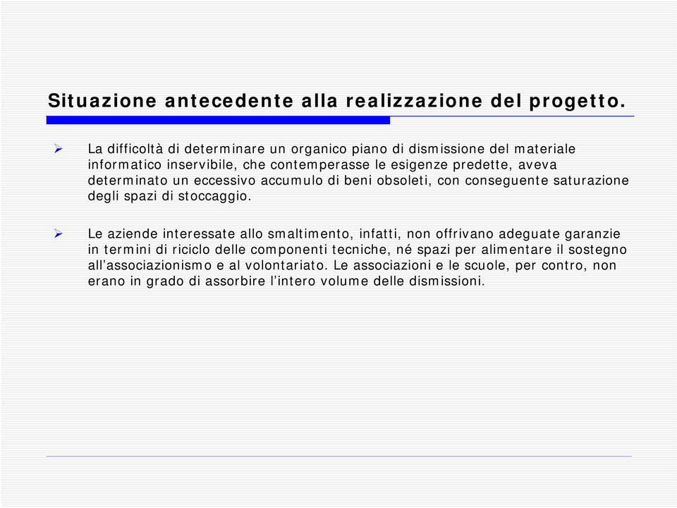 determinato un eccessivo accumulo di beni obsoleti, con conseguente saturazione degli spazi di stoccaggio.