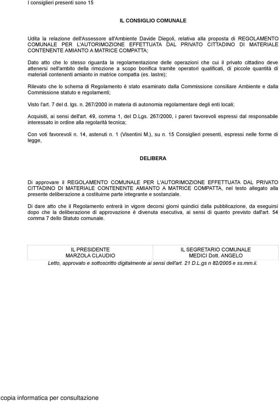 della rimozione a scopo bonifica tramite operatori qualificati, di piccole quantità di materiali contenenti amianto in matrice compatta (es.