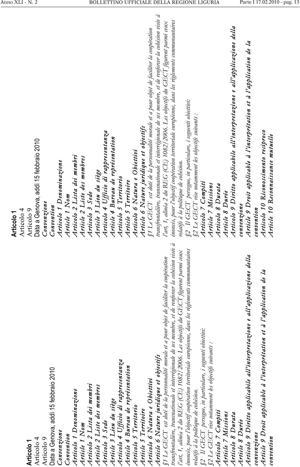 3 Sede Article 3 Lieu du siège Articolo 4 Ufficio di rappresentanza Article 4 Bureau de représentation Articolo 5 Territorio Article 5 Territoire Articolo 6 Natura e Obiettivi Article 6 Nature