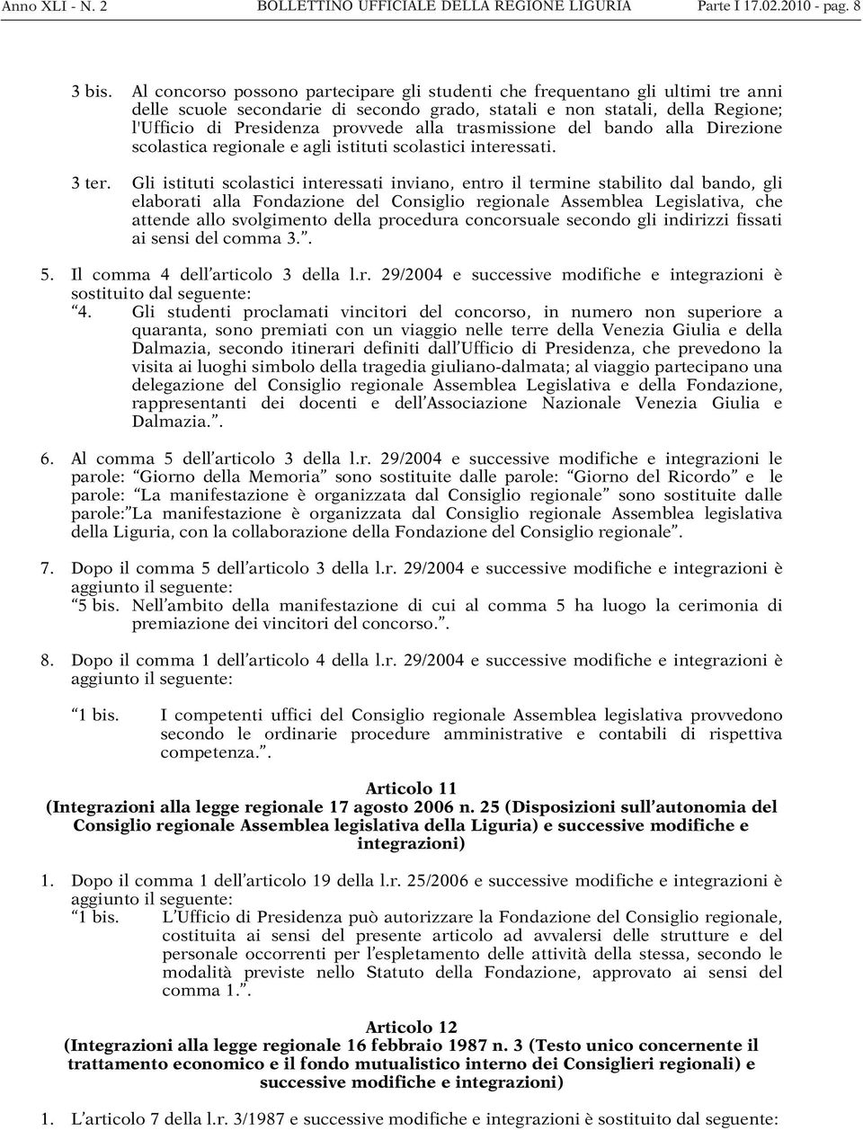 trasmissione del bando alla Direzione scolastica regionale e agli istituti scolastici interessati. 3 ter.