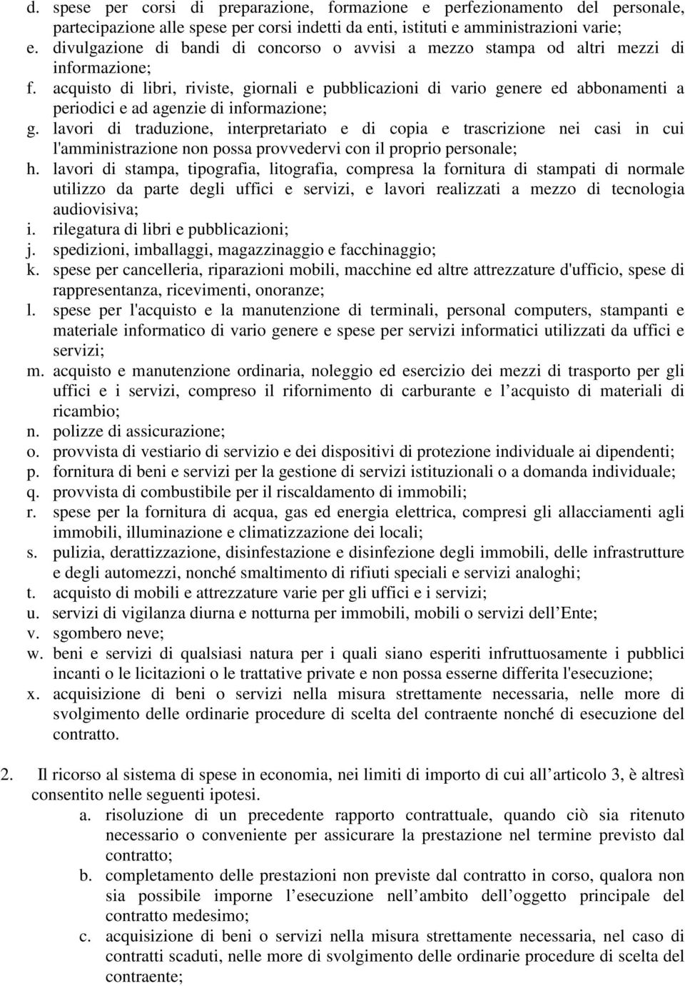 acquisto di libri, riviste, giornali e pubblicazioni di vario genere ed abbonamenti a periodici e ad agenzie di informazione; g.