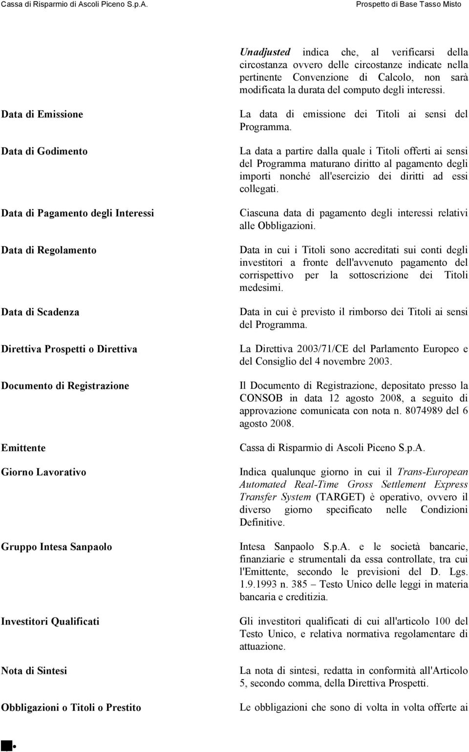 Gruppo Intesa Sanpaolo Investitori Qualificati Nota di Sintesi Obbligazioni o Titoli o Prestito La data di emissione dei Titoli ai sensi del Programma.