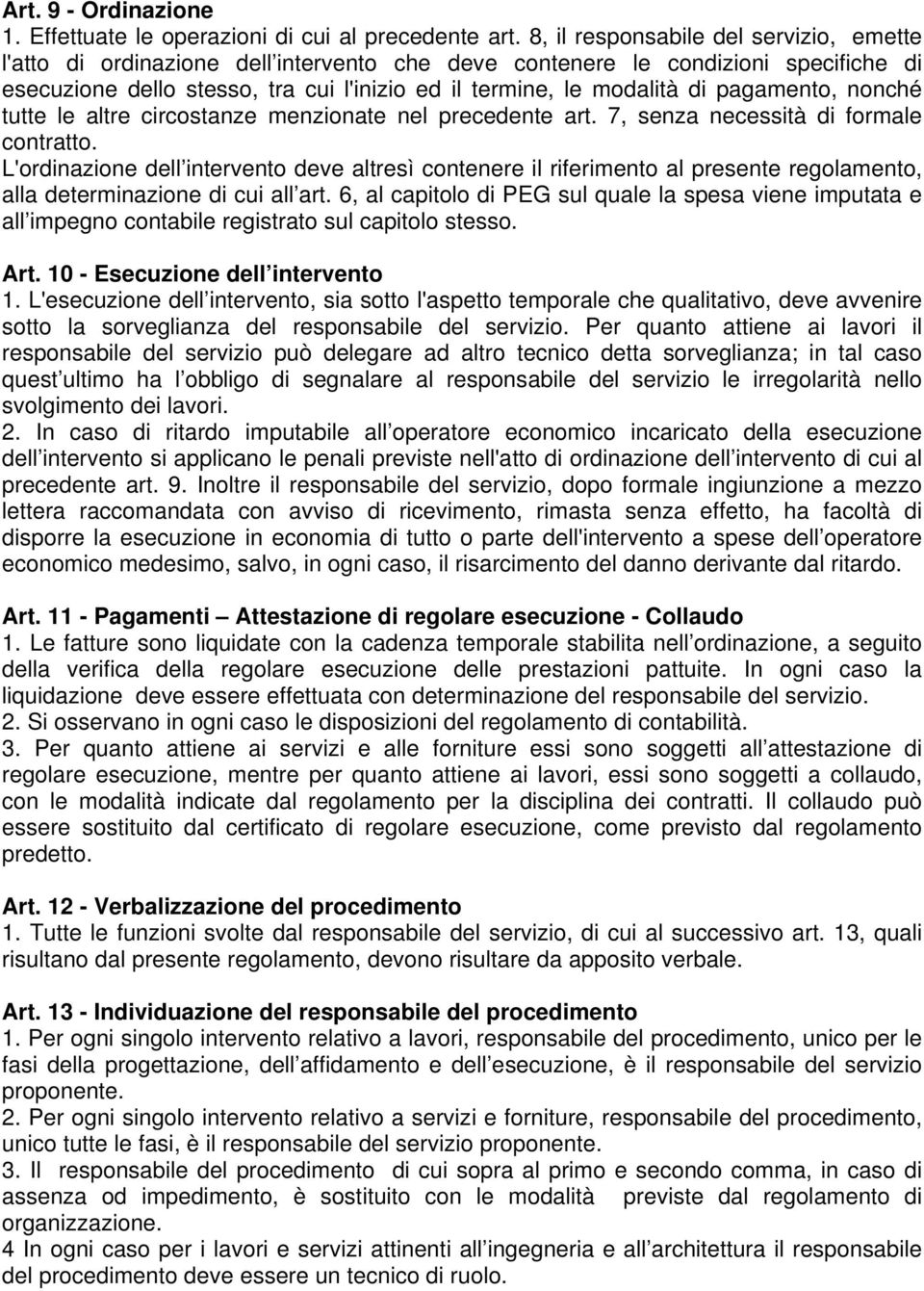 pagamento, nonché tutte le altre circostanze menzionate nel precedente art. 7, senza necessità di formale contratto.