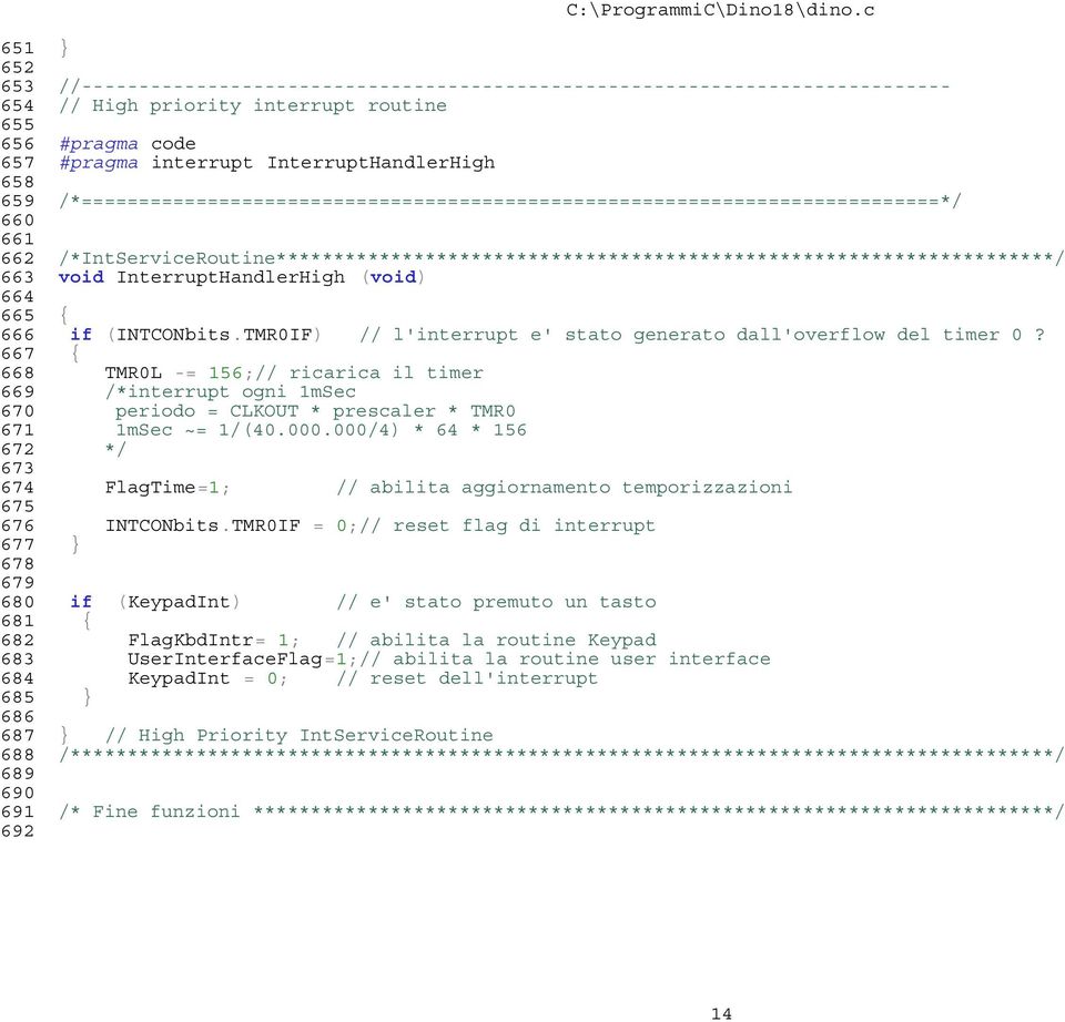 InterruptHandlerHigh (void) 664 665 { 666 if (INTCONbits.TMR0IF) // l'interrupt e' stato generato dall'overflow del timer 0?