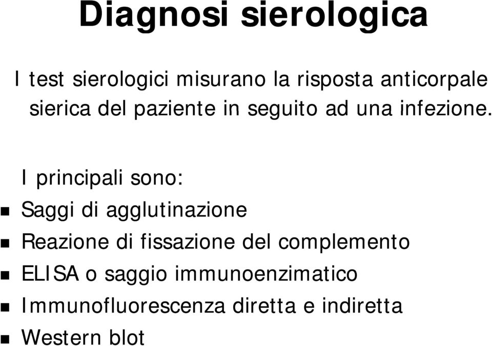 I principali sono: Saggi di agglutinazione Reazione di fissazione del