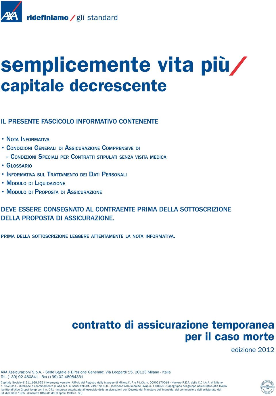 sottoscrizione della proposta di Assicurazione. prima della sottoscrizione leggere attentamente la nota informativa.