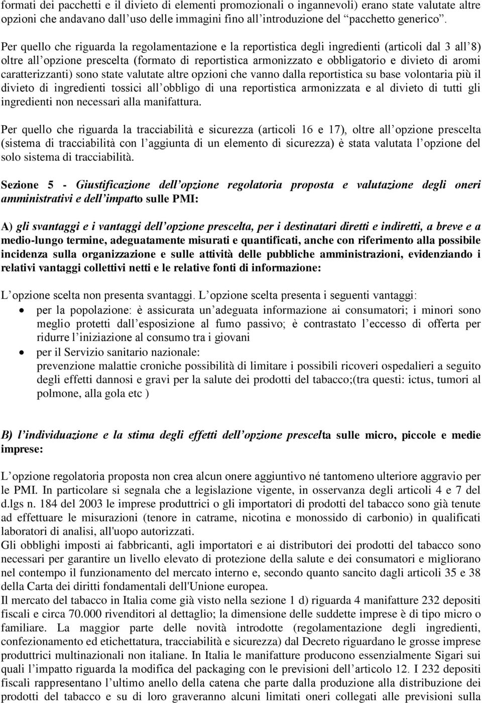 aromi caratterizzanti) sono state valutate altre opzioni che vanno dalla reportistica su base volontaria più il divieto di ingredienti tossici all obbligo di una reportistica armonizzata e al divieto