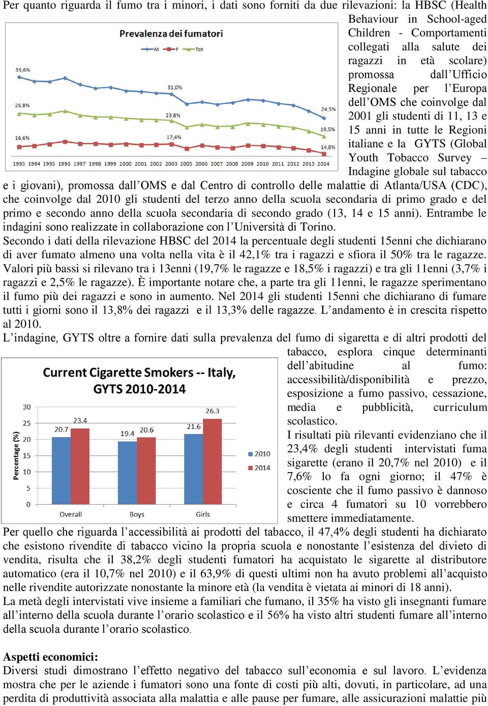 tabacco e i giovani), promossa dall OMS e dal Centro di controllo delle malattie di Atlanta/USA (CDC), che coinvolge dal 2010 gli studenti del terzo anno della scuola secondaria di primo grado e del